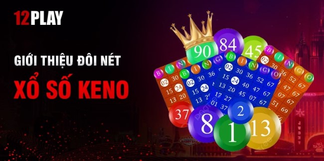 Xổ số Keno 12Play- Cùng khám phá kho trò chơi đẳng cấp_bancadoithuong